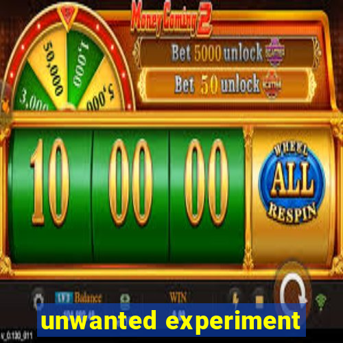 unwanted experiment